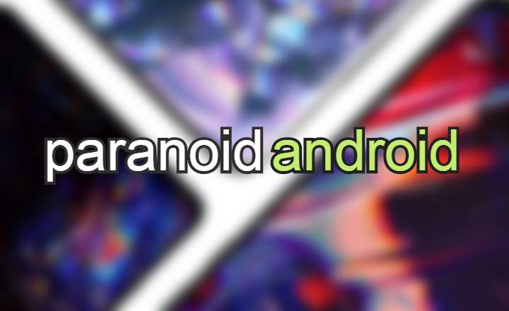 „Paranoid Android“ grįžta su nauju ROM, skirtu „Android 10“.