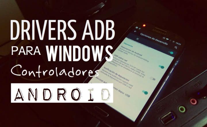 Drivers ADB per a Windows: descàrrega i guia d'instal·lació TOTAL (2017)
